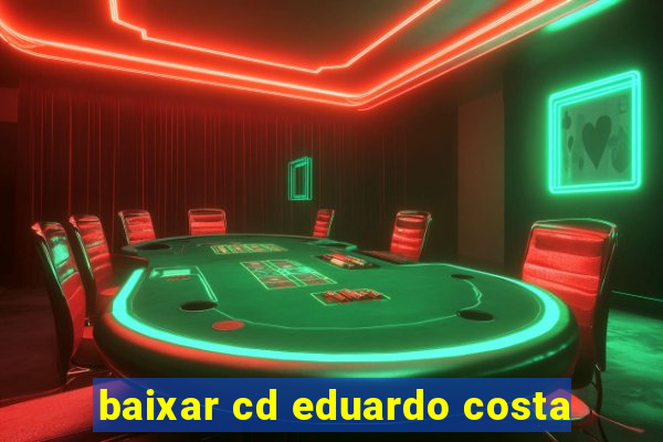 baixar cd eduardo costa