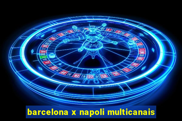 barcelona x napoli multicanais