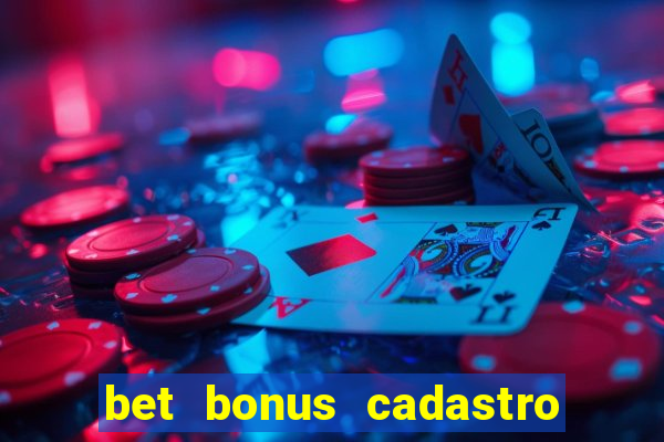 bet bonus cadastro sem deposito