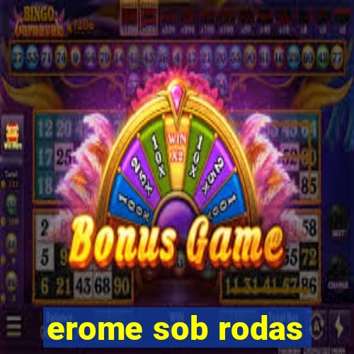 erome sob rodas