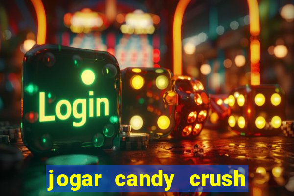 jogar candy crush e ganhar dinheiro