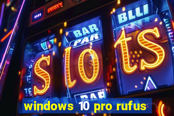 windows 10 pro rufus