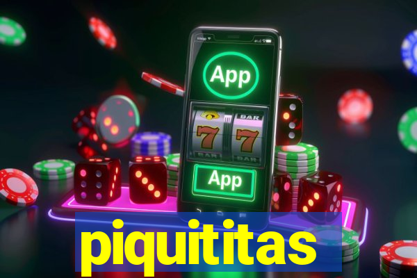 piquititas