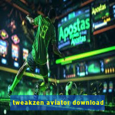 tweakzen aviator download