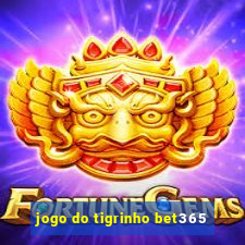 jogo do tigrinho bet365