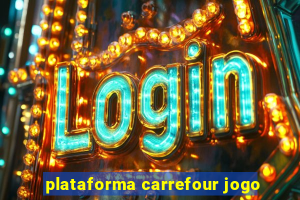 plataforma carrefour jogo