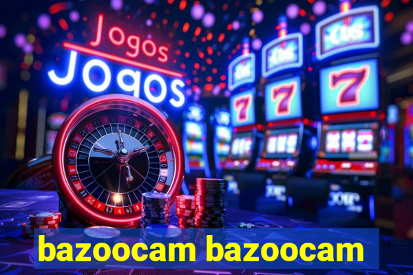 bazoocam bazoocam