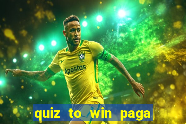 quiz to win paga mesmo quiz money paga mesmo