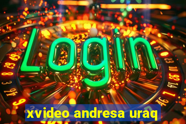 xvideo andresa uraq