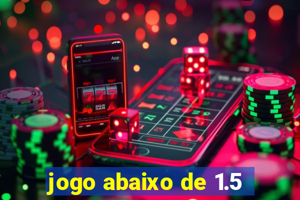 jogo abaixo de 1.5