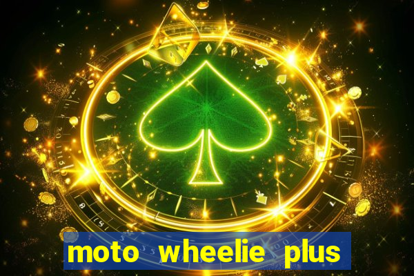 moto wheelie plus dinheiro infinito