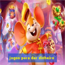 jogos para dar dinheiro