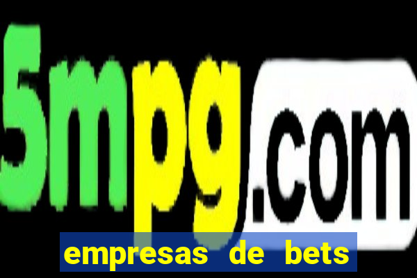 empresas de bets no brasil