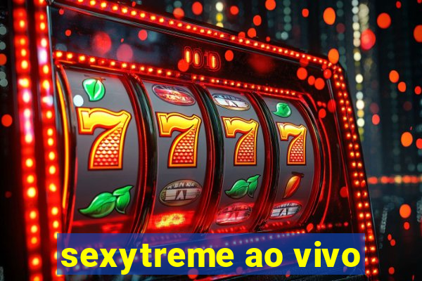 sexytreme ao vivo