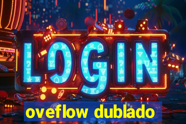 oveflow dublado