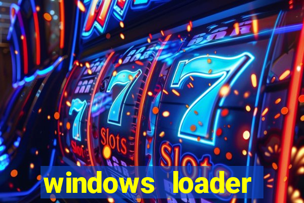 windows loader ativador windows 7