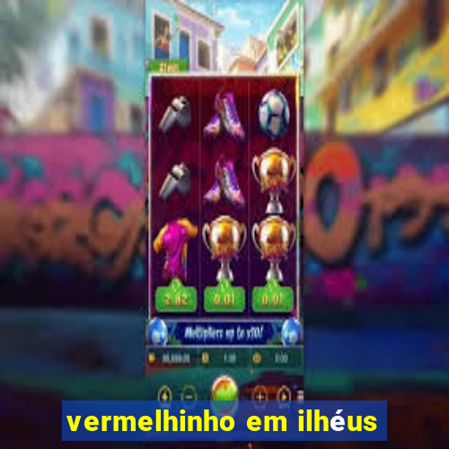 vermelhinho em ilhéus