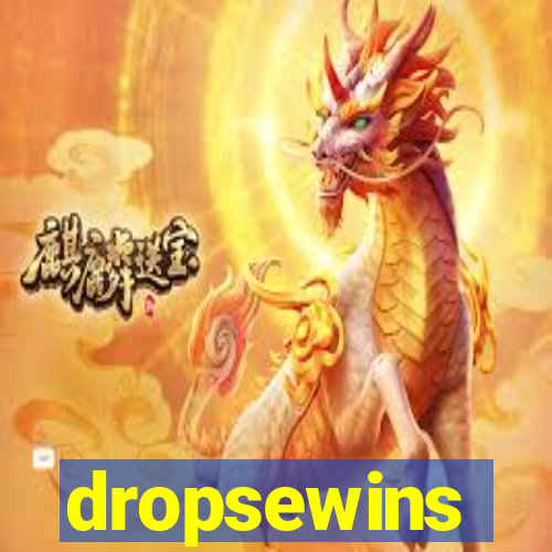 dropsewins