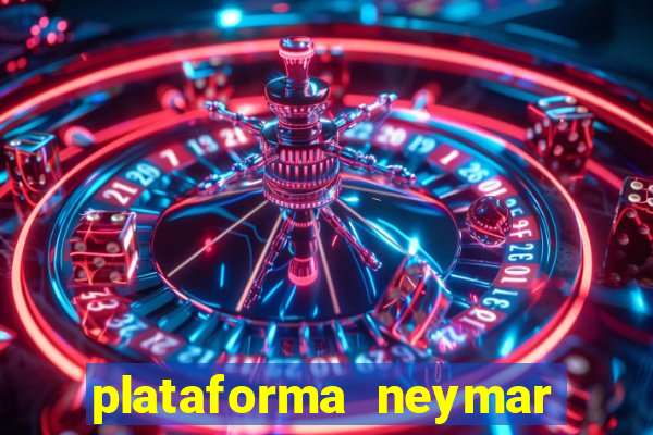 plataforma neymar jr bet