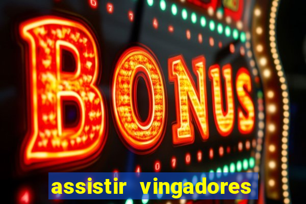 assistir vingadores ultimato filme completo dublado grátis