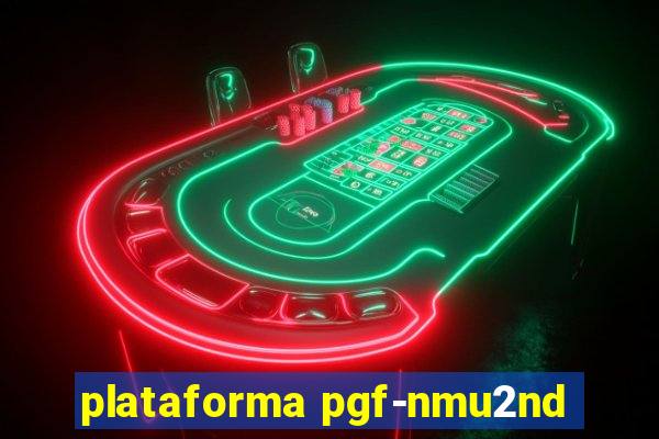 plataforma pgf-nmu2nd