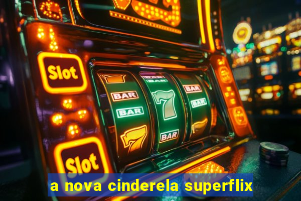 a nova cinderela superflix