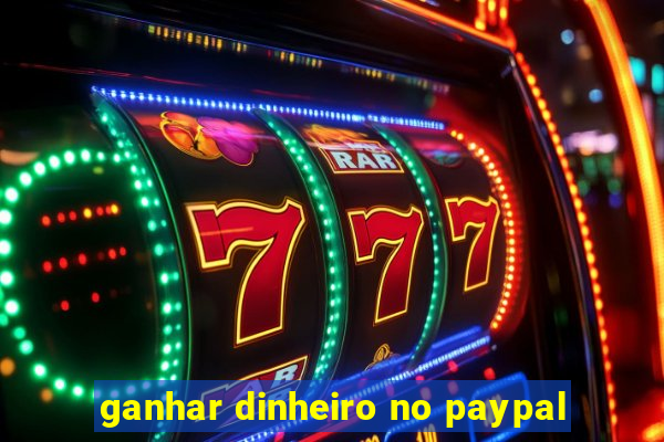 ganhar dinheiro no paypal