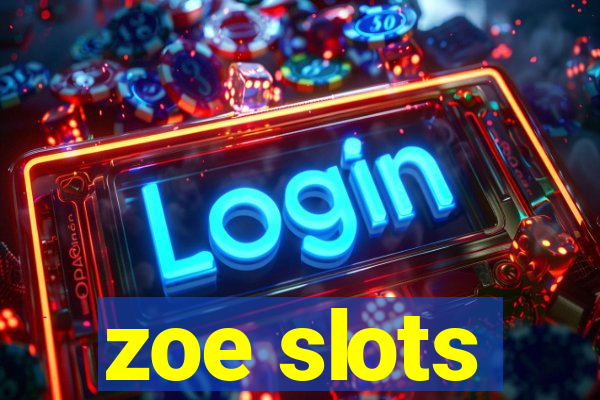 zoe slots