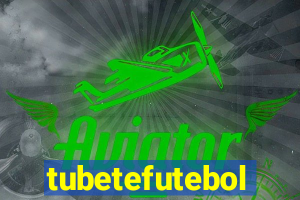 tubetefutebol